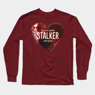 I'm in love with the stalker under my bed. Long Sleeve T-Shirt